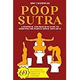 Poop-sutra: A Technical and Practical Guide to Achieving the Perfect Bowel Movement | 69 Illustrated Positions for Improved Comfort | Funny Gag Gift Ideas