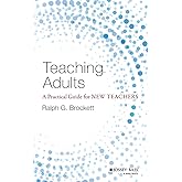 Teaching Adults: A Practical Guide for New Teachers (Jossey-bass Higher and Adult Education)