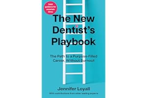 The New Dentist’s Playbook: The Path to a Purpose-Filled Career, Without Burnout