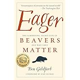 Eager: The Surprising, Secret Life of Beavers and Why They Matter