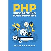 PHP Programming for Beginners: Programming Concepts. How to use PHP with MySQL and Oracle databases (MySqli, PDO)