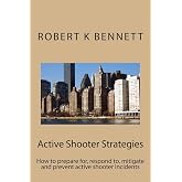 Active Shooter Strategies: How to prepare for, respond to, mitigate and prevent active shooter incidents