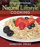 Natural Lifestyle Cooking: Healthy, Tasty Plant-Based Recipes by 