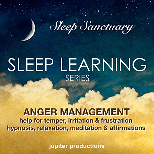 Anger Management, Help for Temper, Irritation & Frustration: Sleep Learning, Hypnosis, Relaxation, Meditation & Affirmations