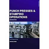 Punch Presses &amp; Stamping Operations Second Edition 2019