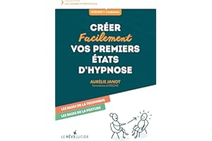 Créer facilement vos premiers états d'hypnose: Volume 1 : les bases de la technique, les bases de la posture