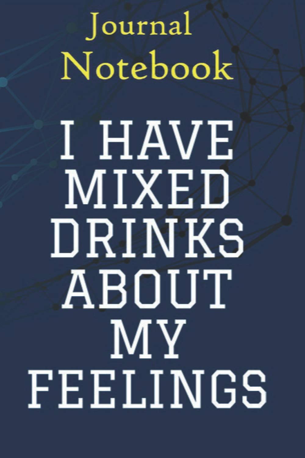 Notebook, Composition, Journal: I HAVE MIXED DRINKS ABOUT MY FEELINGS FUNNY Size 6'' x 9'' with 100 College Ruled Pages for Notes, To Do Lists, Doodles, Soft Cover, Matte Finish