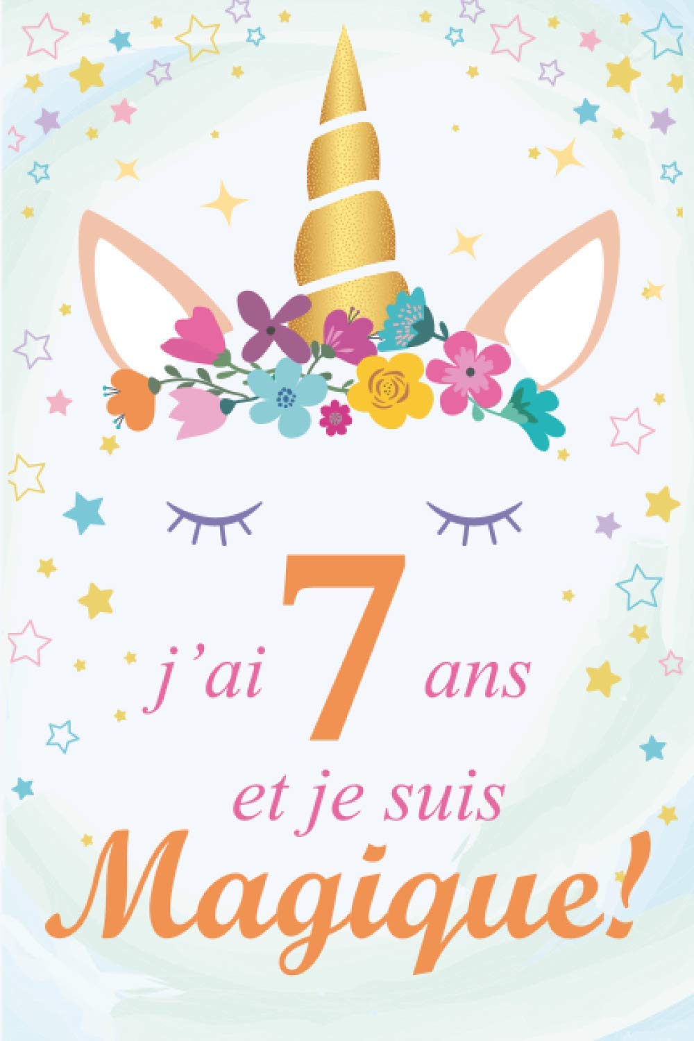 Amazon In Buy J Ai 7 Ans Et Je Suis Magique Journal D Ecriture Et De Dessin Carnet De Licorne Cadeau D Anniversaire Pour Filles De 7 Ans Journal Personnel Book Online At Low Prices In