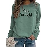Womens I'm Yes Cold Me 24:7 Printed Funny Sweatshirt Long Sleeve Crewneck Letters Casual Loose Pullover Top