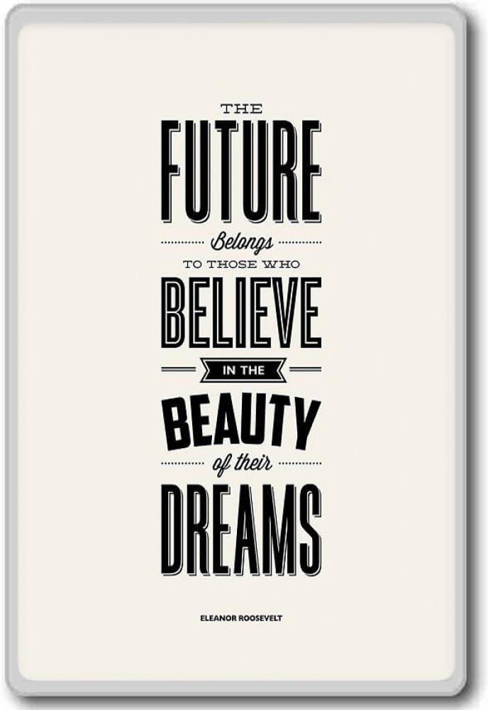 Amazon Com The Future Belogs To Those Who Eleanor Roosevelt Motivational Inspirational Quotes Fridge Magnet Kitchen Dining