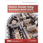 Interior Design Using Autodesk Revit 2023: Introduction to Building Information Modeling for Interior Designers