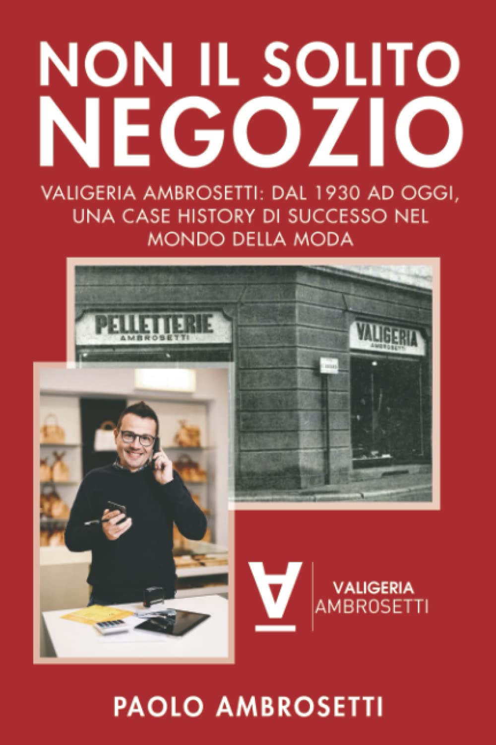 Non il Solito Negozio: Valigeria Ambrosetti: dal 1930 ad oggi, una case  history di successo nel mondo della moda (Italian Edition): Ambrosetti,  Paolo: 9791254890134: Amazon.com: Books