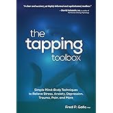 The Tapping Toolbox: Simple Mind-Body Techniques to Relieve Stress, Anxiety, Depression, Trauma, Pain, and More