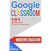 Google Classroom: 101 Resources Teachers Should Know (Modern Educator - Google Classroom)