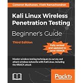 Kali Linux Wireless Penetration Testing Beginner's Guide - Third Edition: Master wireless testing techniques to survey and attack wireless networks with Kali Linux, including the KRACK attack