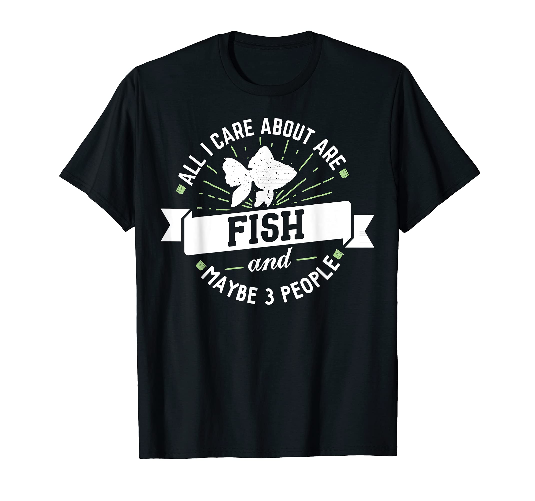 All I Care About Are Fish - Pet Fish Lover Design T-Shirt