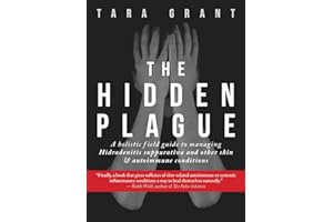The Hidden Plague: A Holistic Field Guide to Managing Hidradenitis Suppurativa & Other Skin and Autoimmune Conditions