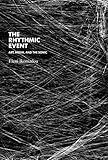 The Rhythmic Event: Art, Media, and the Sonic (Technologies of Lived Abstraction)
