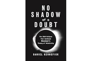 No Shadow of a Doubt: The 1919 Eclipse That Confirmed Einstein's Theory of Relativity