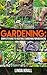 Gardening: Gardening :The Simple instructive complete guide to vegetable gardening for beginners (mini farming,Vertical Gardening,Agriculture Book 2)