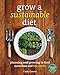 Grow a Sustainable Diet: Planning and Growing to Feed Ourselves and the Earth by Cindy Conner