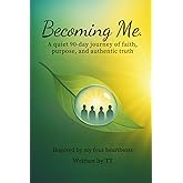 Becoming Me --- A quiet 90-day journey of faith, purpose, and authentic truth