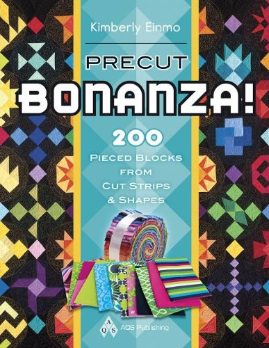 Precut Bonanza!: 200 Pieced Blocks from Cut Strips & Shapes by Kimberly Einmo