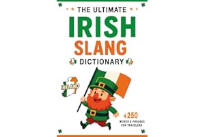 The Ultimate Irish Slang Dictionary: 250+ Essential Words & Hilarious Sayings for Traveling to Ireland