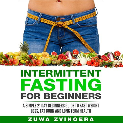 !B.E.S.T Intermittent Fasting for Beginners: A Simple 21-Day Beginners Guide to Fast Weight Loss, Fat Burn an<br />[P.D.F]