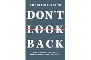 Don't Look Back: Getting Unstuck and Moving Forward with Passion and Purpose