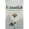 Fi Amanillah: When The Heart breaks, But Allah Holds It (Inspirational Islamic Reminders, Poems, and Reflections)