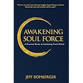 Awakening Soul Force: A Practical Guide to Awakening Truth Within