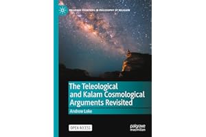 The Teleological and Kalam Cosmological Arguments Revisited (Palgrave Frontiers in Philosophy of Religion)