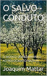 Livro O SALVO - CONDUTO: O MÚSICO QUE SOBREVIVEU AO HOLOCAUSTO NAZISTA