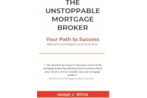 The Unstoppable Mortgage Broker: Your Path from Rookie to Top Producer