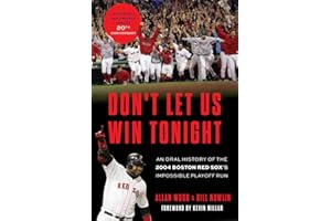 Don't Let Us Win Tonight: An Oral History of the 2004 Boston Red Sox's Impossible Playoff Run