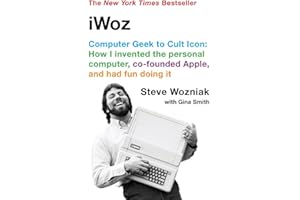 iWoz: Computer Geek to Cult Icon: How I Invented the Personal Computer, Co-Founded Apple, and Had Fun Doing It
