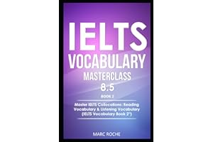 IELTS Vocabulary Masterclass 8.5. BOOK 2. Master IELTS Collocations: Reading Vocabulary & Listening Vocabulary: (IELTS Vocabulary BOOK 2 ©)