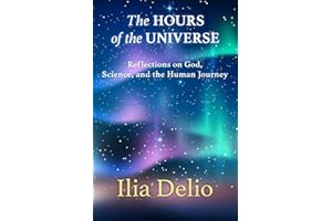 The Hours of the Universe: Reflections on God, Science, and the Human Journey