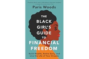 The Black Girl's Guide to Financial Freedom: Build Wealth, Retire Early, and Live the Life of Your Dreams