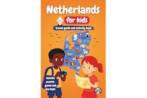 Netherlands for Kids - Travel Guide and Activity Book: Discover Dutch Culture, History, Landmarks and Traditions through Game