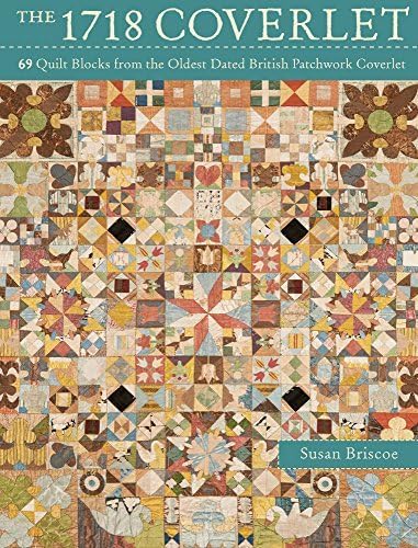 The 1718 Coverlet: 69 Quilt Blocks from the Oldest Dated British Patchwork Coverlet by Susan Briscoe (2014-08-19) Paperback – 1885