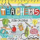 Teachers 2016 Day-to-Day Calendar: Jokes, Quotes, and Anecdotes by Andrews McMeel Publishing LLC