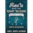 How to Make the Right Decision Every Time: 10 Keys for Finding God's Direction