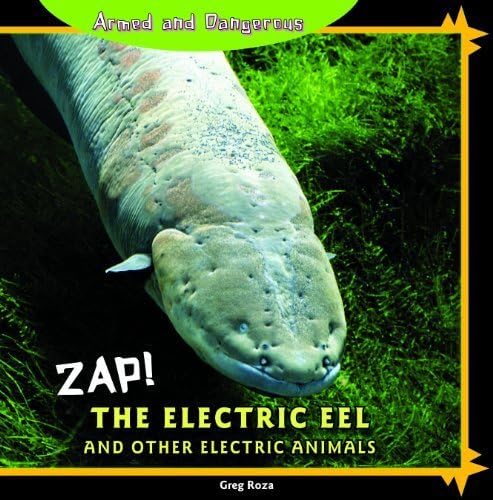 Zap!: The Electric Eel and Other Electric Animals (Armed and Dangerous) by Greg Roza (2011-01-15) Paperback โ 1642