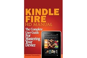 Kindle Fire HD Manual: The Complete User Guide For Mastering Your Device