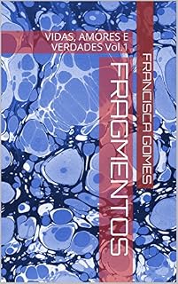 Livro FRAGMENTOS: VIDAS, AMORES E VERDADES Vol.1 (FRAGMENTOS - VIDAS, AMORES E VERDADES)