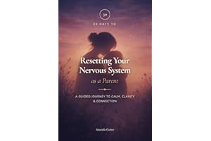 30 Days to Reset your Nervous System as a Parent: A Guided Journey to Calm, Clarity & Connection