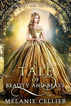 Amazon Com A Tale Of Beauty And Beast A Retelling Of Beauty And The Beast Beyond The Four Kingdoms Book 2 Ebook Cellier Melanie Kindle Store