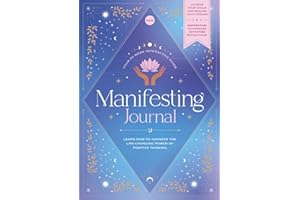 Manifestation: The Most Important Journal of Your Life: Learn How To Harness The Life-Changing Power Of Positive Thinking